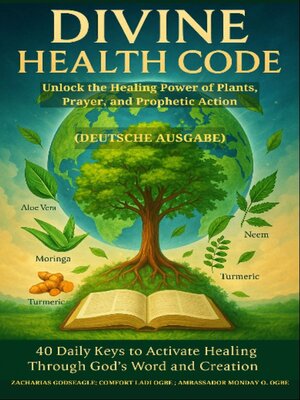 cover image of DIVINE HEALTH CODE--40 Daily Keys to Activate Healing Through God's Word and Creation--Unlock the Healing Power of Plants, Prayer, and Prophetic Action GERMAN EDITION  (Deutsche Ausgabe)
